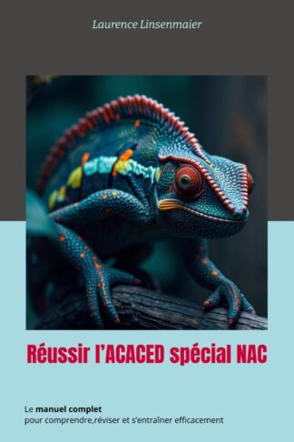 Réussir l’ACACED spécial NAC: Le manuel complet pour comprendre, réviser et s’entraîner efficacement